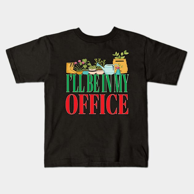 I'll Be In My Office Garden Funny Gardener Gardening Kids T-Shirt by Envision Styles